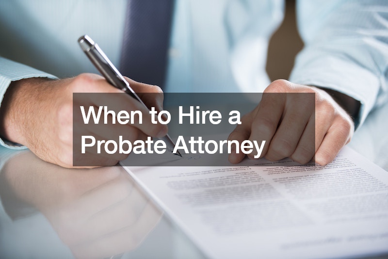 When to Hire a Probate Attorney
