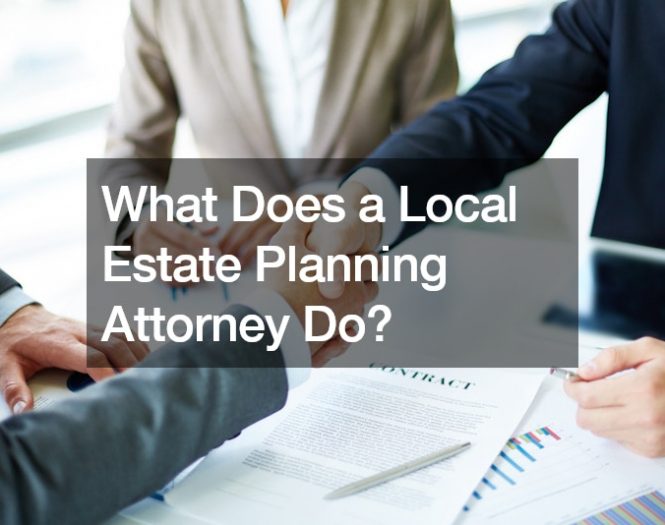 What Does a Local Estate Planning Attorney Do?