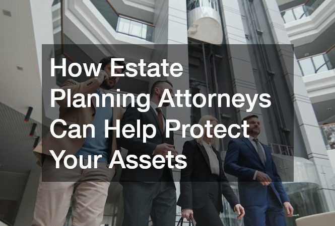 How Estate Planning Attorneys Can Help Protect Your Assets