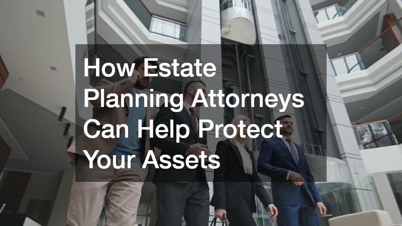 How Estate Planning Attorneys Can Help Protect Your Assets