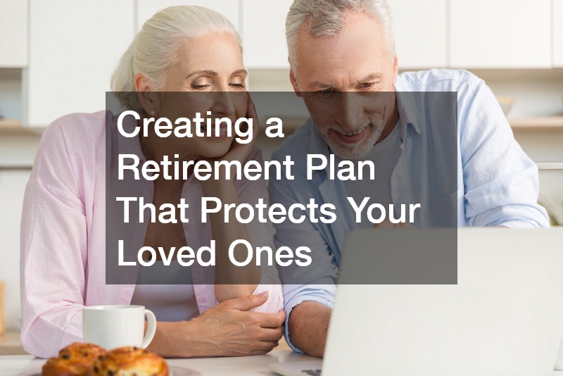 Creating a Retirement Plan That Protects Your Loved Ones